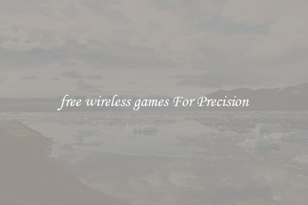 free wireless games For Precision