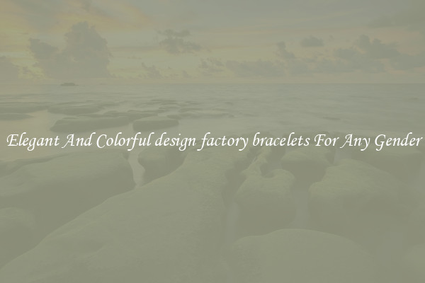 Elegant And Colorful design factory bracelets For Any Gender
