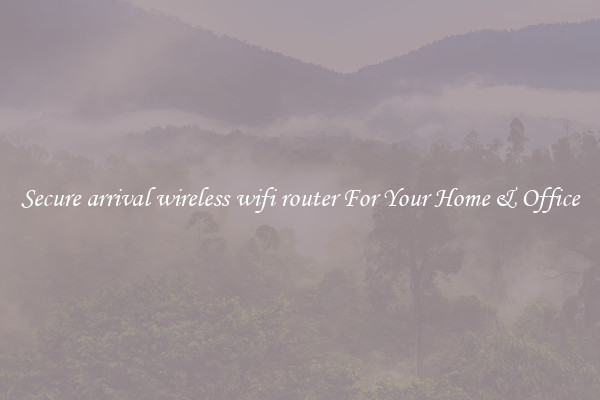 Secure arrival wireless wifi router For Your Home & Office