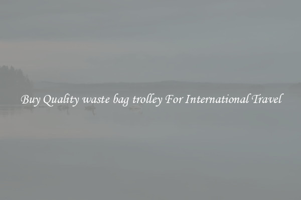 Buy Quality waste bag trolley For International Travel