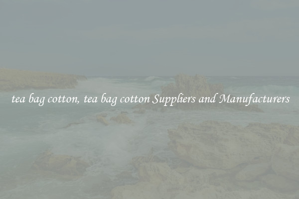 tea bag cotton, tea bag cotton Suppliers and Manufacturers