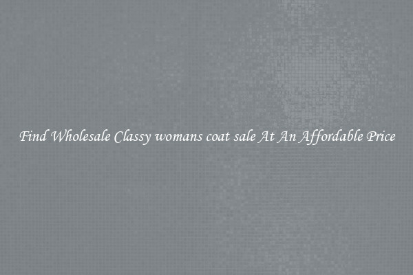 Find Wholesale Classy womans coat sale At An Affordable Price