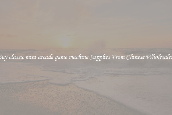 Buy classic mini arcade game machine Supplies From Chinese Wholesalers