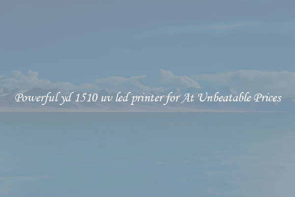 Powerful yd 1510 uv led printer for At Unbeatable Prices