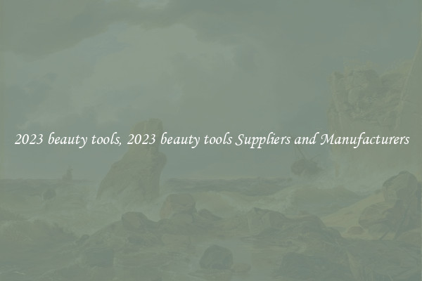 2023 beauty tools, 2023 beauty tools Suppliers and Manufacturers