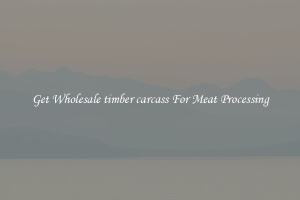 Get Wholesale timber carcass For Meat Processing