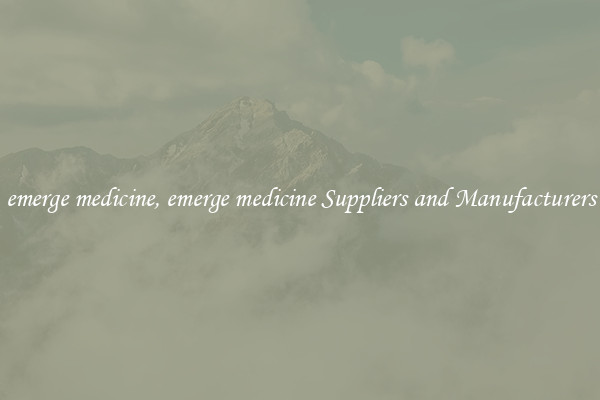 emerge medicine, emerge medicine Suppliers and Manufacturers