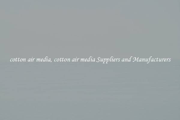 cotton air media, cotton air media Suppliers and Manufacturers