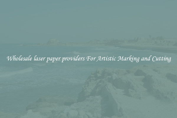 Wholesale laser paper providers For Artistic Marking and Cutting