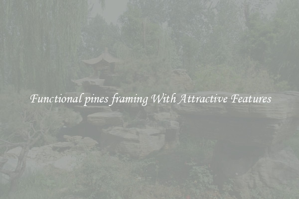 Functional pines framing With Attractive Features