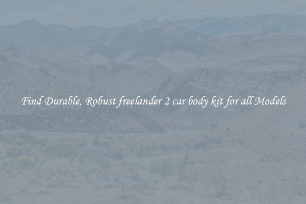 Find Durable, Robust freelander 2 car body kit for all Models
