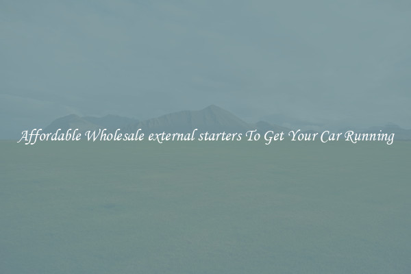 Affordable Wholesale external starters To Get Your Car Running