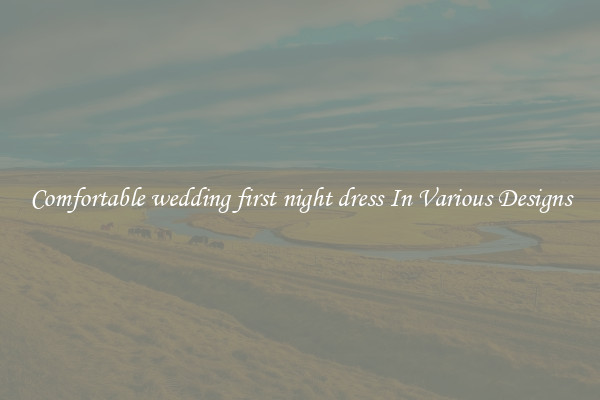 Comfortable wedding first night dress In Various Designs