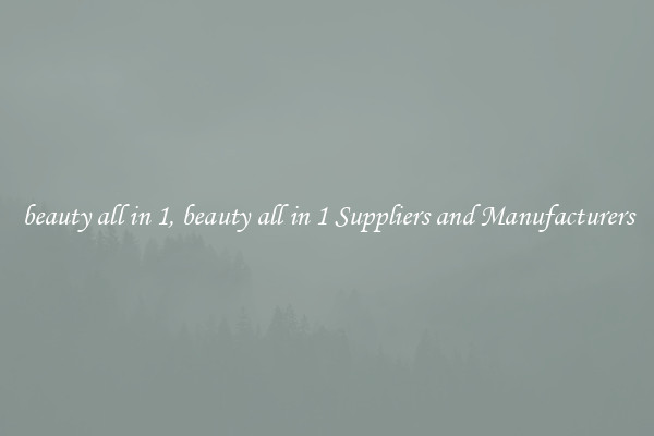 beauty all in 1, beauty all in 1 Suppliers and Manufacturers