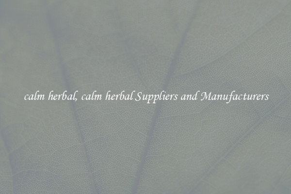 calm herbal, calm herbal Suppliers and Manufacturers