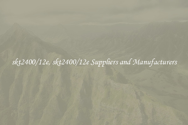skt2400/12e, skt2400/12e Suppliers and Manufacturers