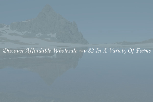 Discover Affordable Wholesale vw 82 In A Variety Of Forms