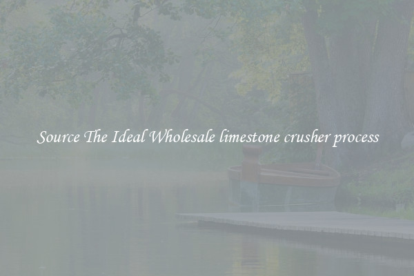 Source The Ideal Wholesale limestone crusher process