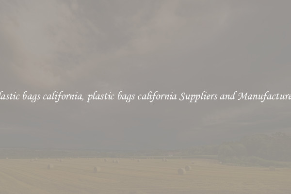 plastic bags california, plastic bags california Suppliers and Manufacturers