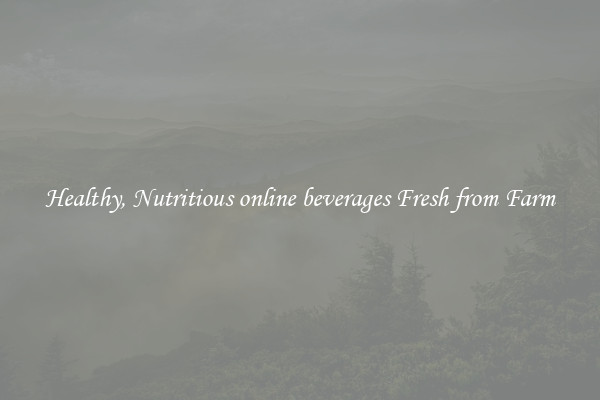 Healthy, Nutritious online beverages Fresh from Farm