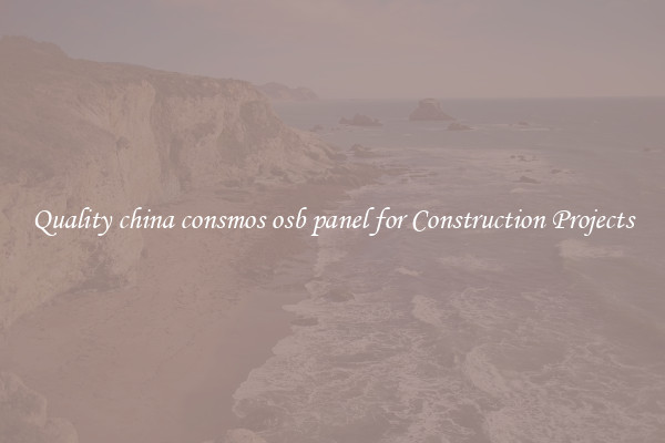 Quality china consmos osb panel for Construction Projects