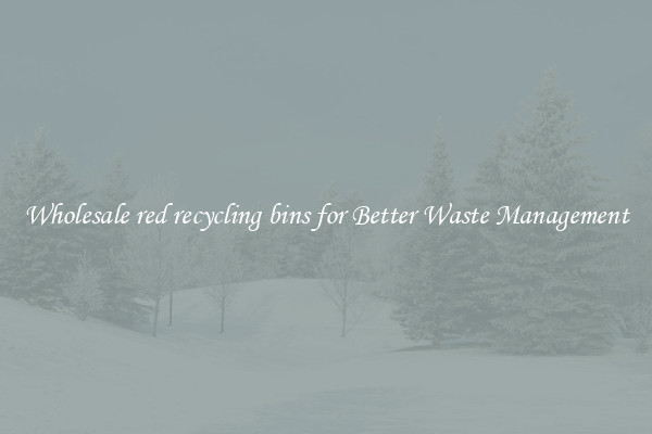Wholesale red recycling bins for Better Waste Management