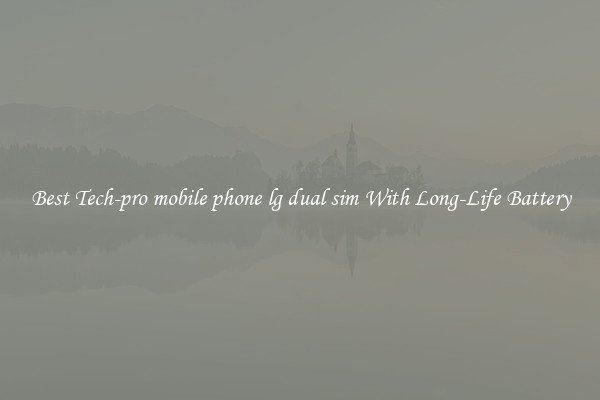 Best Tech-pro mobile phone lg dual sim With Long-Life Battery