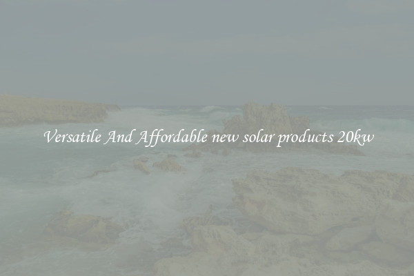 Versatile And Affordable new solar products 20kw