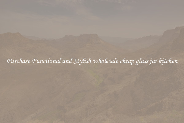Purchase Functional and Stylish wholesale cheap glass jar kitchen