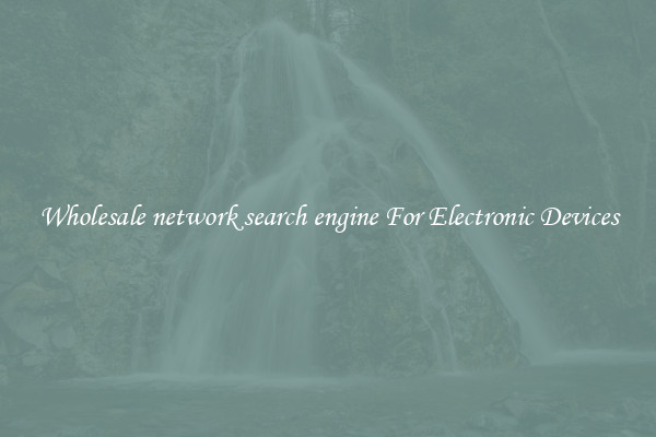 Wholesale network search engine For Electronic Devices