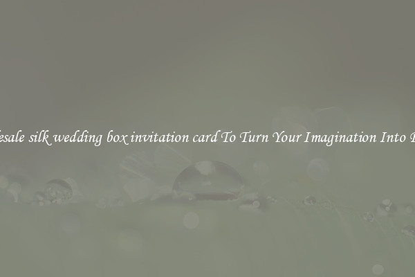 Wholesale silk wedding box invitation card To Turn Your Imagination Into Reality