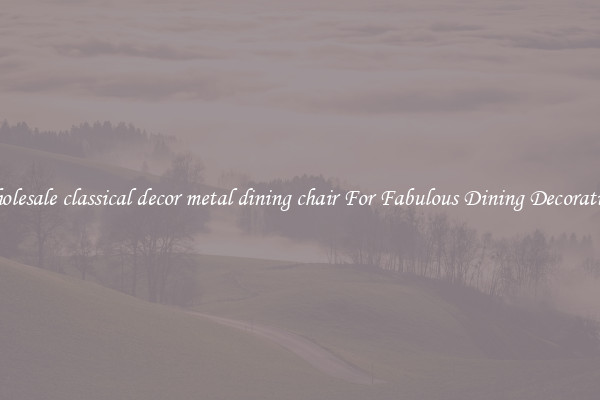 Wholesale classical decor metal dining chair For Fabulous Dining Decorations