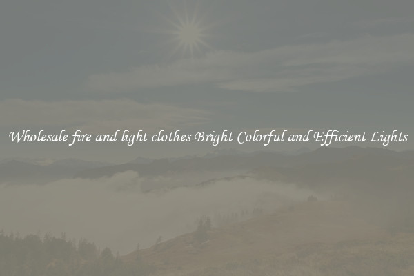 Wholesale fire and light clothes Bright Colorful and Efficient Lights
