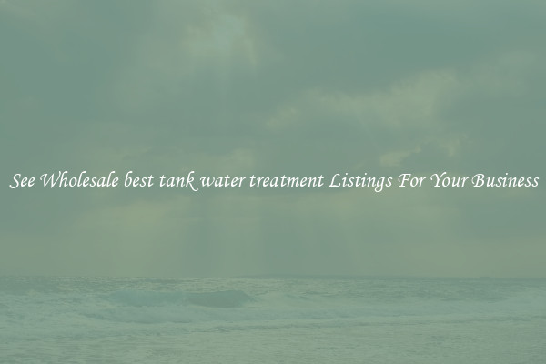 See Wholesale best tank water treatment Listings For Your Business