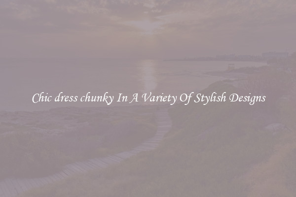 Chic dress chunky In A Variety Of Stylish Designs
