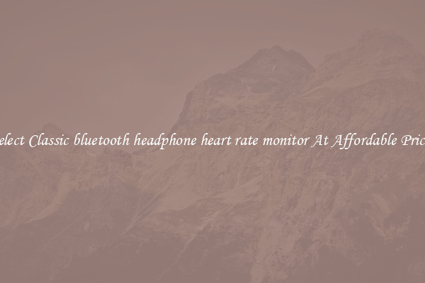 Select Classic bluetooth headphone heart rate monitor At Affordable Prices