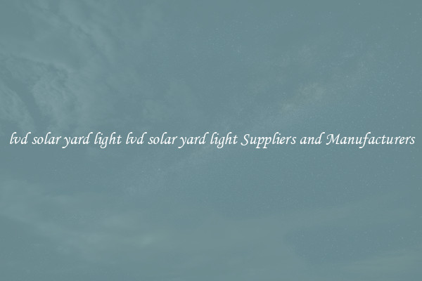 lvd solar yard light lvd solar yard light Suppliers and Manufacturers