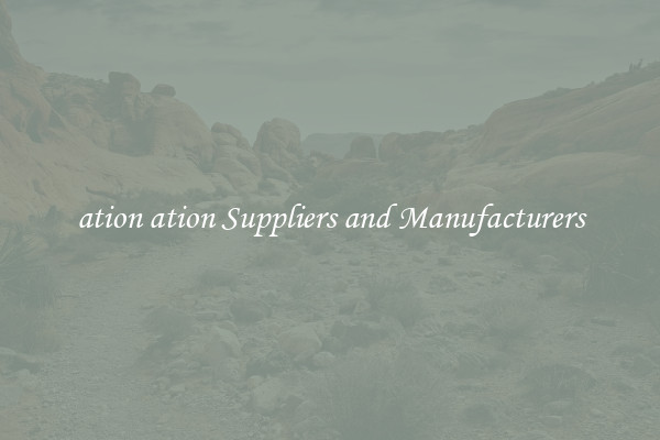 ation ation Suppliers and Manufacturers