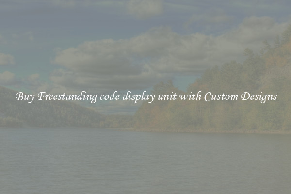 Buy Freestanding code display unit with Custom Designs