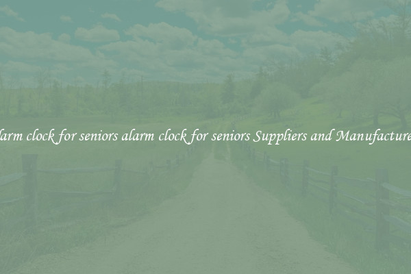 alarm clock for seniors alarm clock for seniors Suppliers and Manufacturers