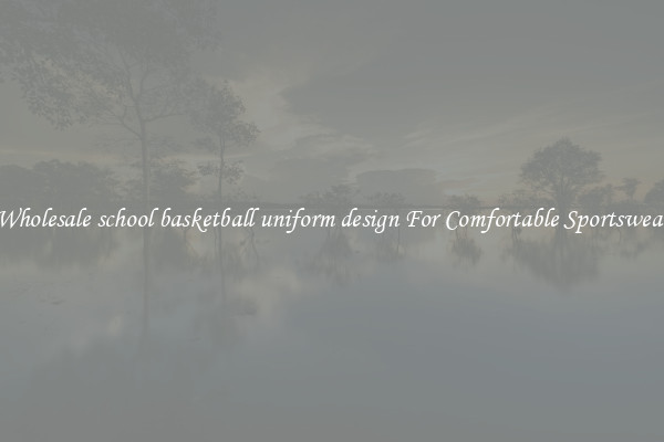 Wholesale school basketball uniform design For Comfortable Sportswear