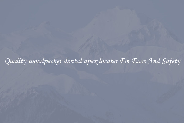 Quality woodpecker dental apex locater For Ease And Safety