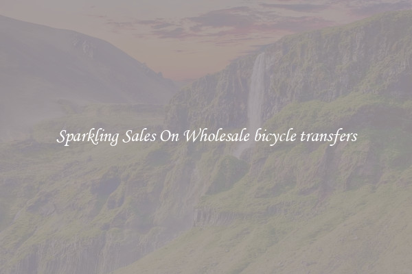 Sparkling Sales On Wholesale bicycle transfers