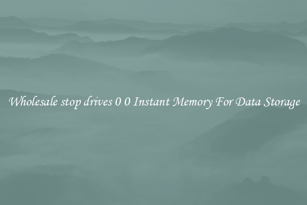 Wholesale stop drives 0 0 Instant Memory For Data Storage