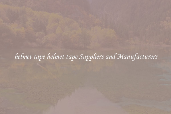 helmet tape helmet tape Suppliers and Manufacturers
