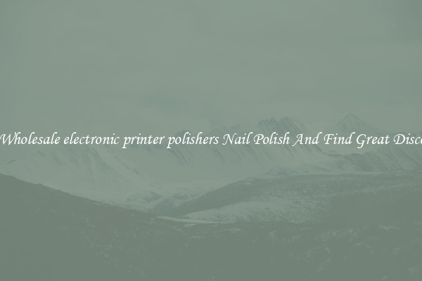 Buy Wholesale electronic printer polishers Nail Polish And Find Great Discounts