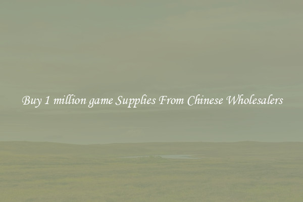 Buy 1 million game Supplies From Chinese Wholesalers