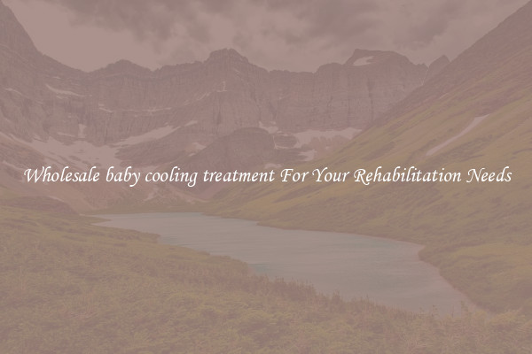 Wholesale baby cooling treatment For Your Rehabilitation Needs