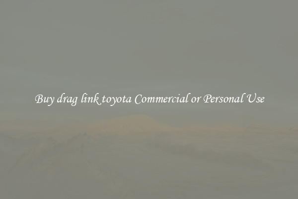 Buy drag link toyota Commercial or Personal Use
