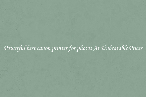 Powerful best canon printer for photos At Unbeatable Prices